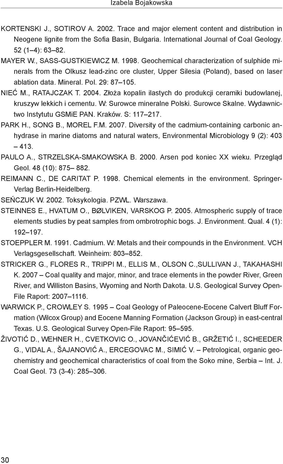 Mineral. Pol. 29: 87 105. Nieć M., Ratajczak T. 2004. Złoża kopalin ilastych do produkcji ceramiki budowlanej, kruszyw lekkich i cementu. W: Surowce mineralne Polski. Surowce Skalne.