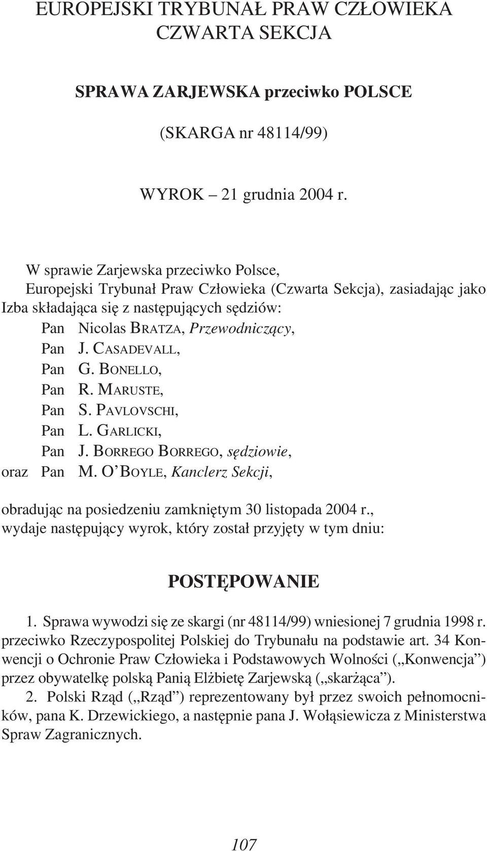 CASADEVALL, Pan G. BONELLO, Pan R. MARUSTE, Pan S. PAVLOVSCHI, Pan L. GARLICKI, Pan J. BORREGO BORREGO, sędziowie, oraz Pan M.