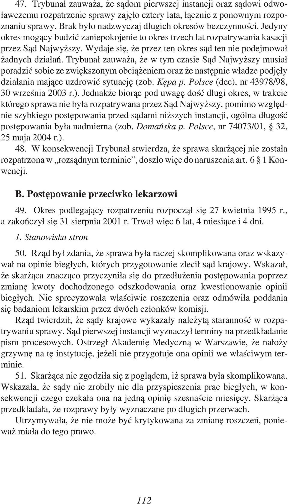 Wydaje się, że przez ten okres sąd ten nie podejmował żadnych działań.