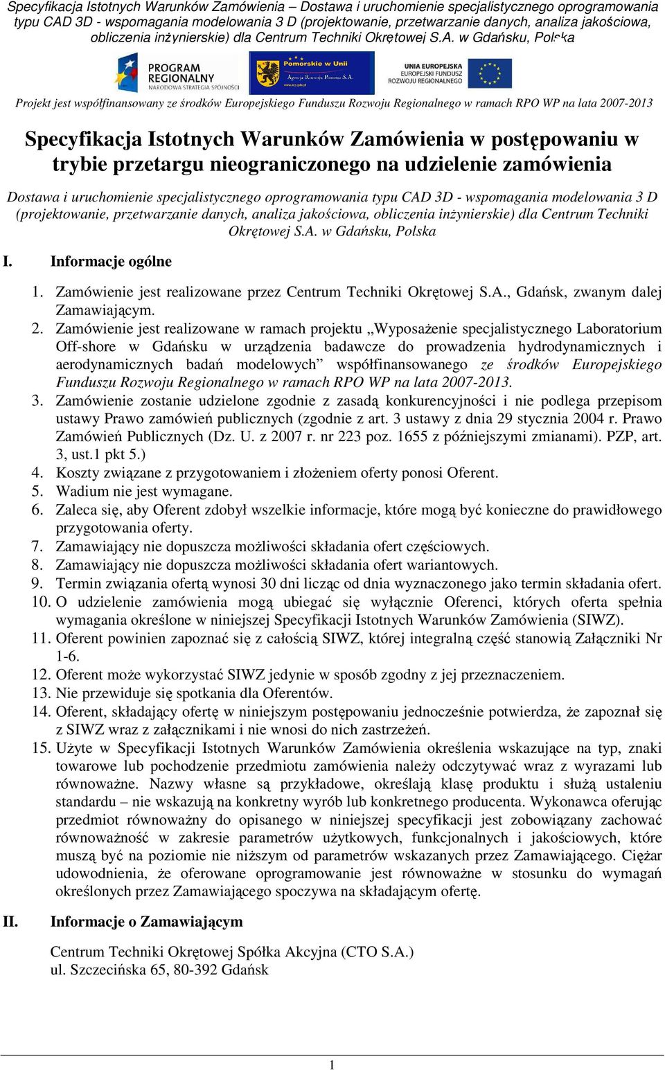 Zamówienie jest realizowane przez Centrum Techniki Okrętowej S.A., Gdańsk, zwanym dalej Zamawiającym. 2.