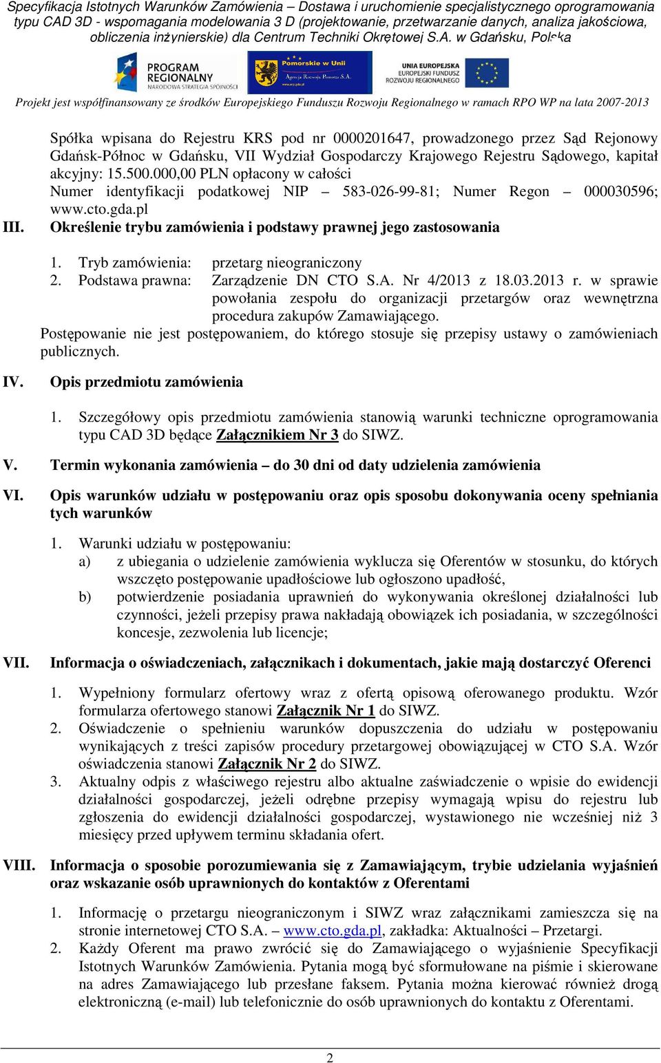 Tryb zamówienia: przetarg nieograniczony 2. Podstawa prawna: Zarządzenie DN CTO S.A. Nr 4/2013 z 18.03.2013 r.