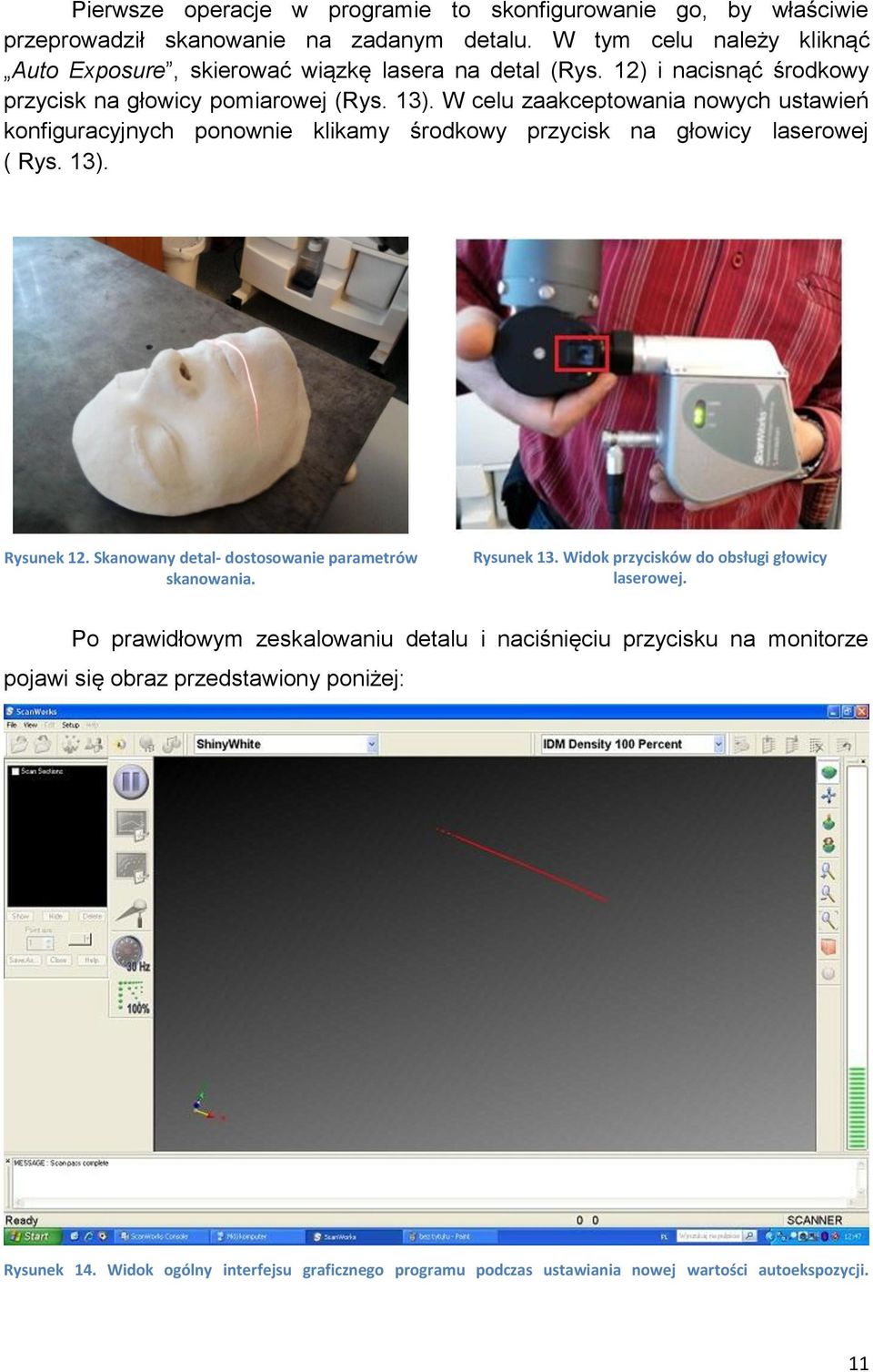 W celu zaakceptowania nowych ustawień konfiguracyjnych ponownie klikamy środkowy przycisk na głowicy laserowej ( Rys. 13). Rysunek 12.