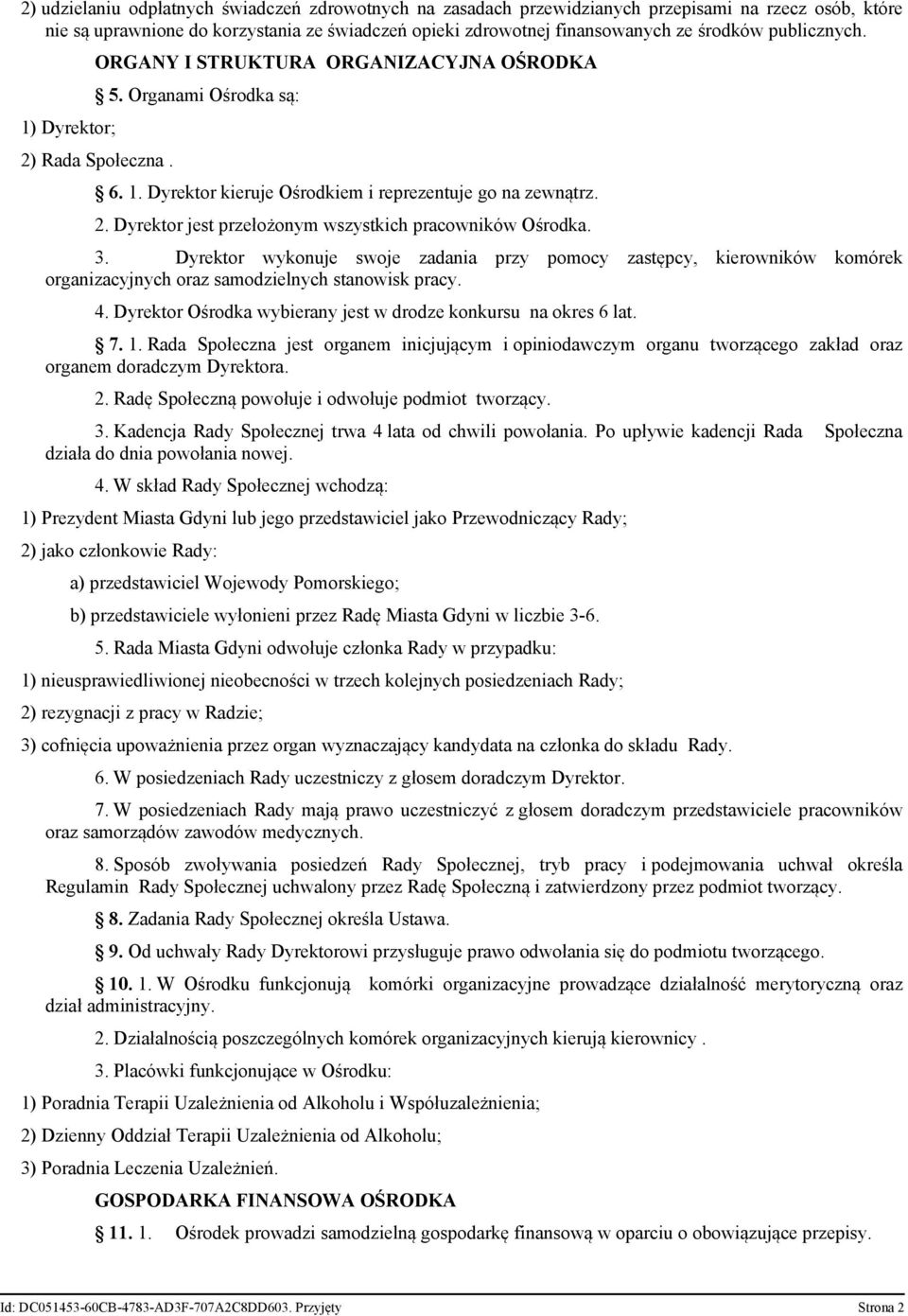 3. Dyrektor wykonuje swoje zadania przy pomocy zastępcy, kierowników komórek organizacyjnych oraz samodzielnych stanowisk pracy. 4. Dyrektor Ośrodka wybierany jest w drodze konkursu na okres 6 lat. 7.