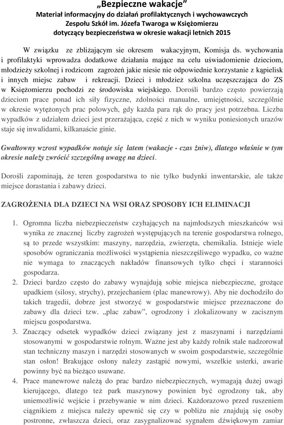 wychowania i profilaktyki wprowadza dodatkowe działania mające na celu uświadomienie dzieciom, młodzieży szkolnej i rodzicom zagrożeń jakie niesie nie odpowiednie korzystanie z kąpielisk i innych