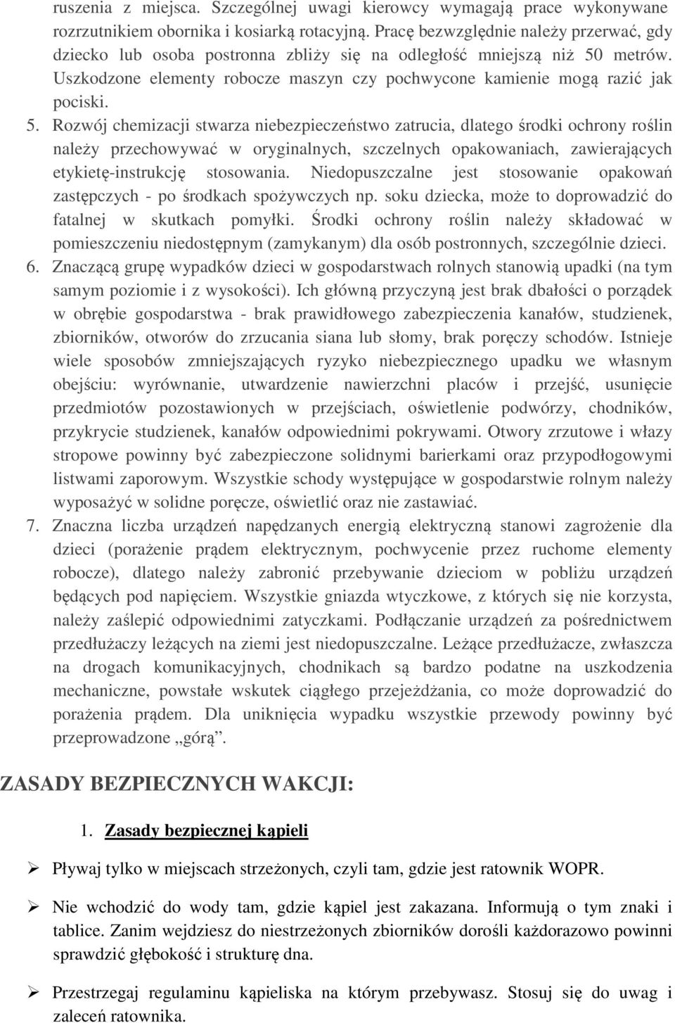 5. Rozwój chemizacji stwarza niebezpieczeństwo zatrucia, dlatego środki ochrony roślin należy przechowywać w oryginalnych, szczelnych opakowaniach, zawierających etykietę-instrukcję stosowania.