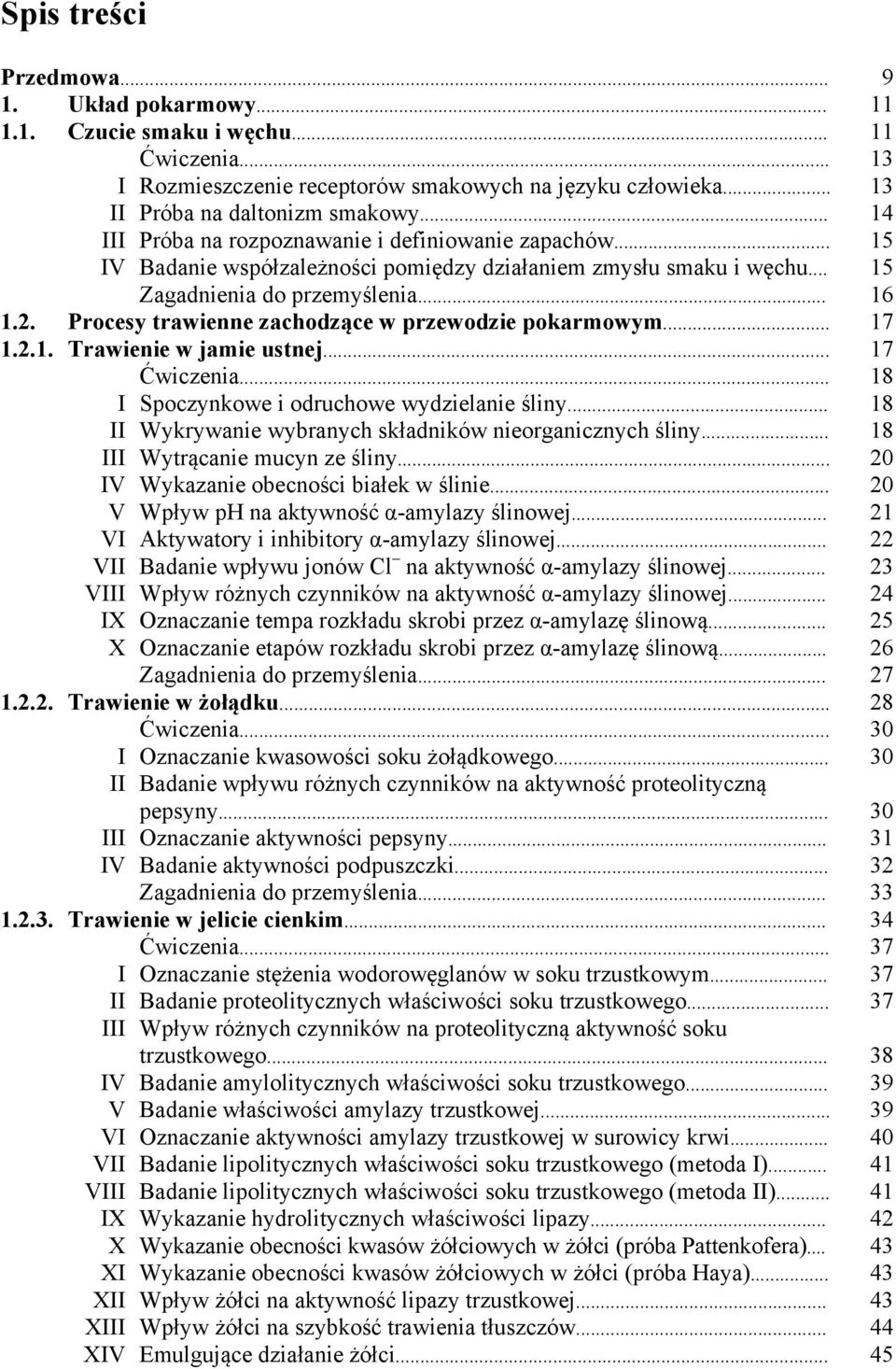 Procesy trawienne zachodzące w przewodzie pokarmowym... 17 1.2.1. Trawienie w jamie ustnej... 17 Ćwiczenia... 18 I Spoczynkowe i odruchowe wydzielanie śliny.