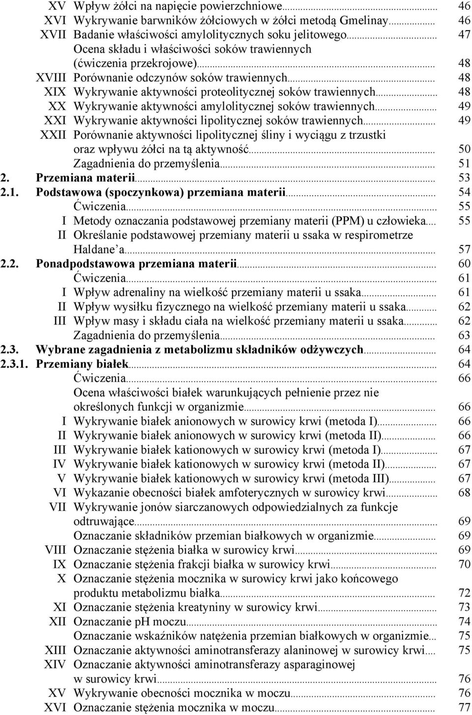 .. 48 XX Wykrywanie aktywności amylolitycznej soków trawiennych... 49 XXI Wykrywanie aktywności lipolitycznej soków trawiennych.