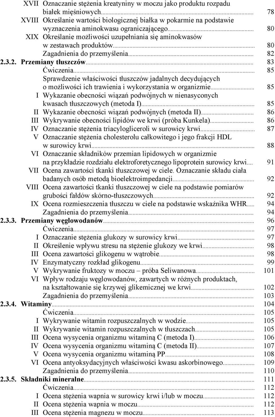 .. 85 Sprawdzenie właściwości tłuszczów jadalnych decydujących o możliwości ich trawienia i wykorzystania w organizmie.