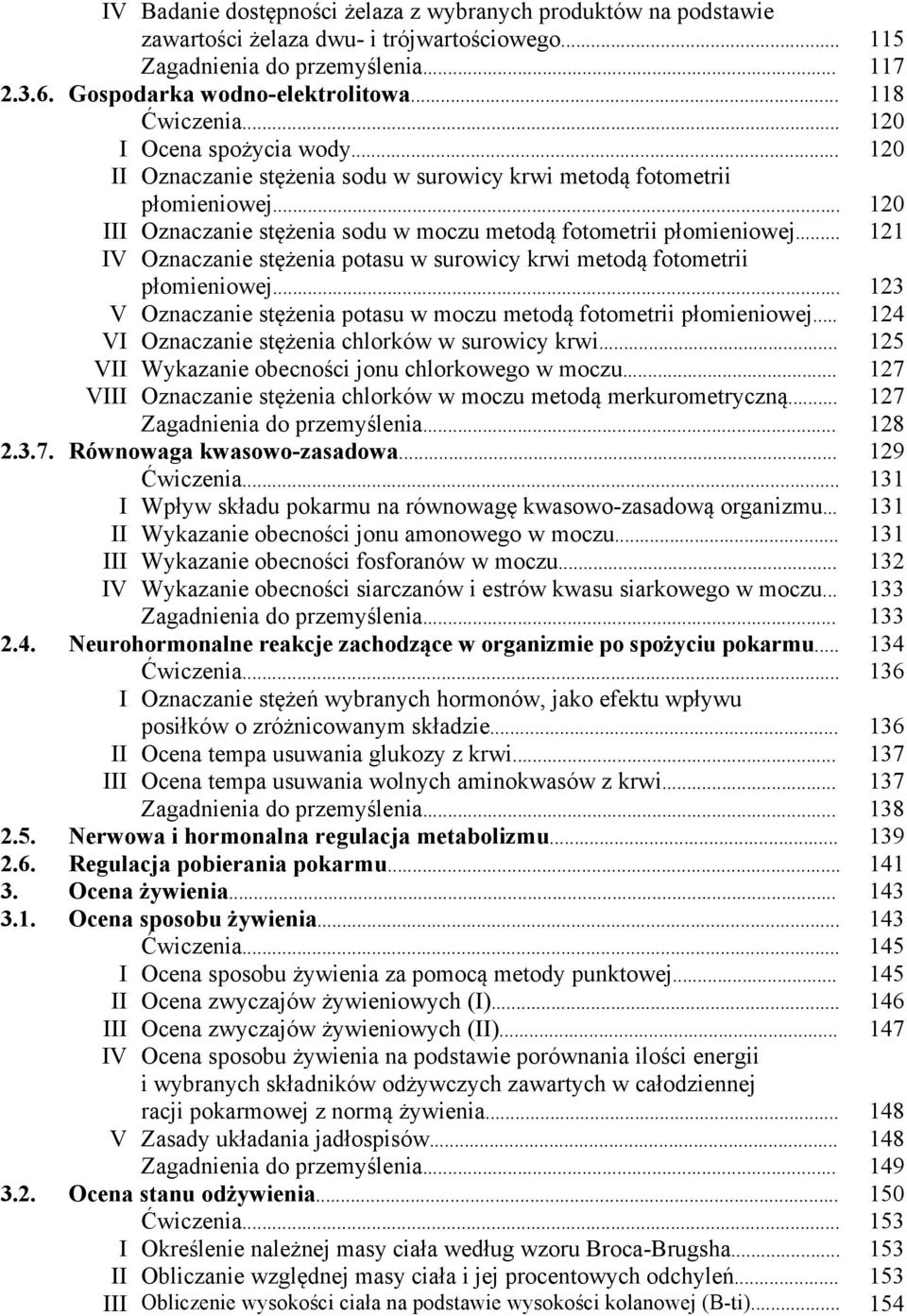 .. 120 III Oznaczanie stężenia sodu w moczu metodą fotometrii płomieniowej... 121 IV Oznaczanie stężenia potasu w surowicy krwi metodą fotometrii płomieniowej.