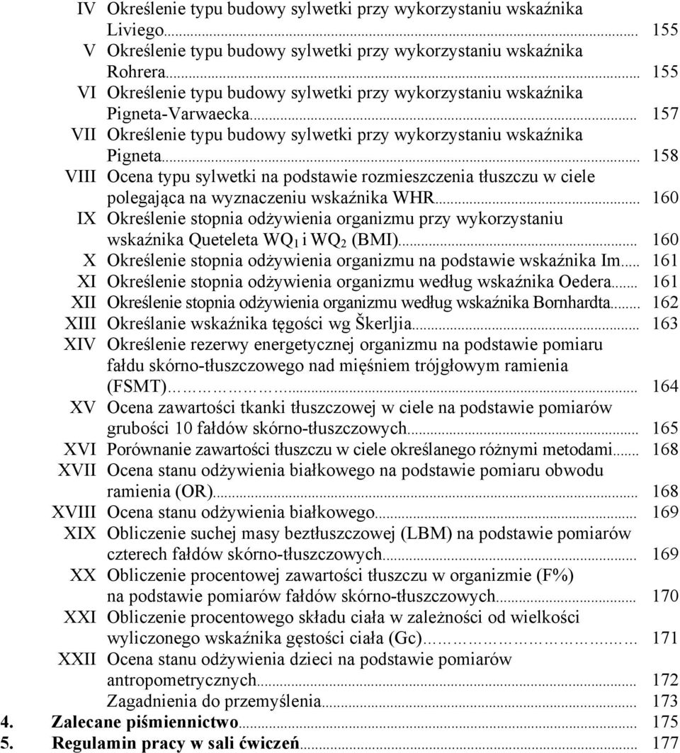 .. 158 VIII Ocena typu sylwetki na podstawie rozmieszczenia tłuszczu w ciele polegająca na wyznaczeniu wskaźnika WHR.