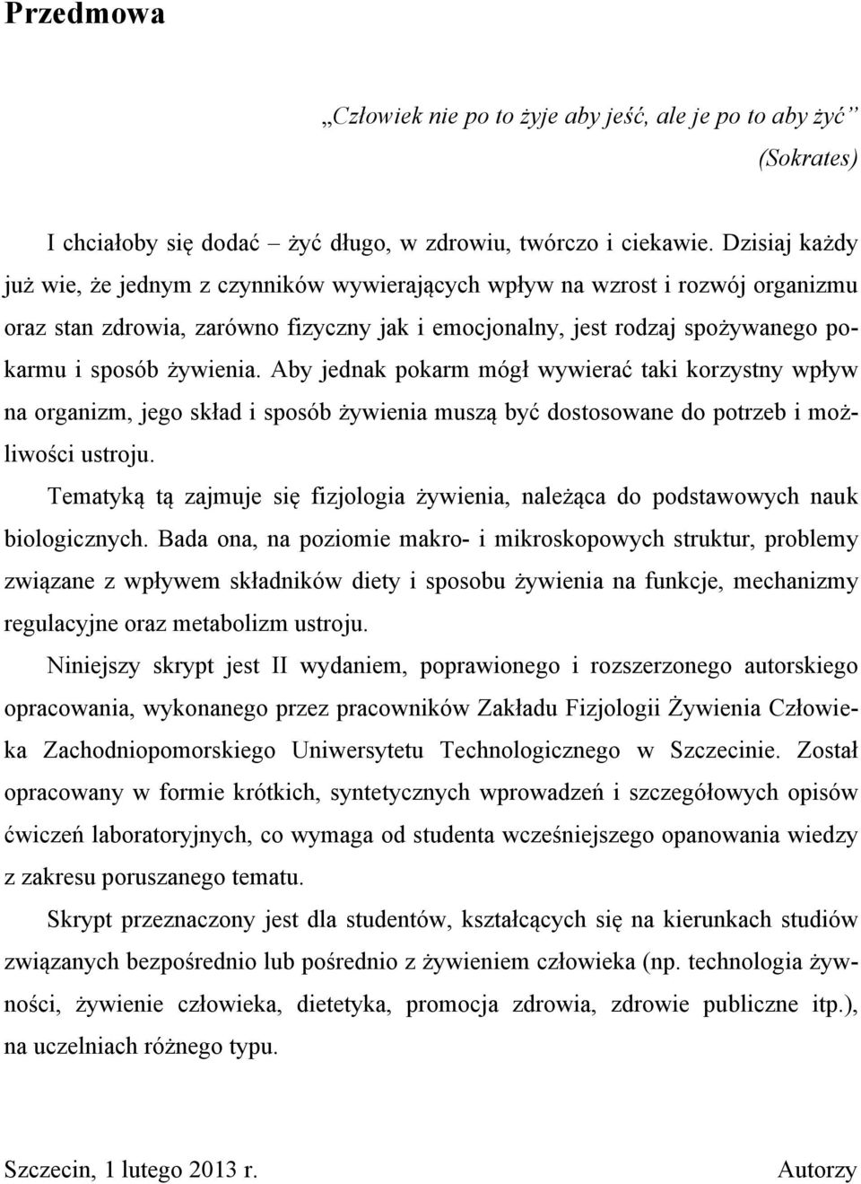 Aby jednak pokarm mógł wywierać taki korzystny wpływ na organizm, jego skład i sposób żywienia muszą być dostosowane do potrzeb i możliwości ustroju.