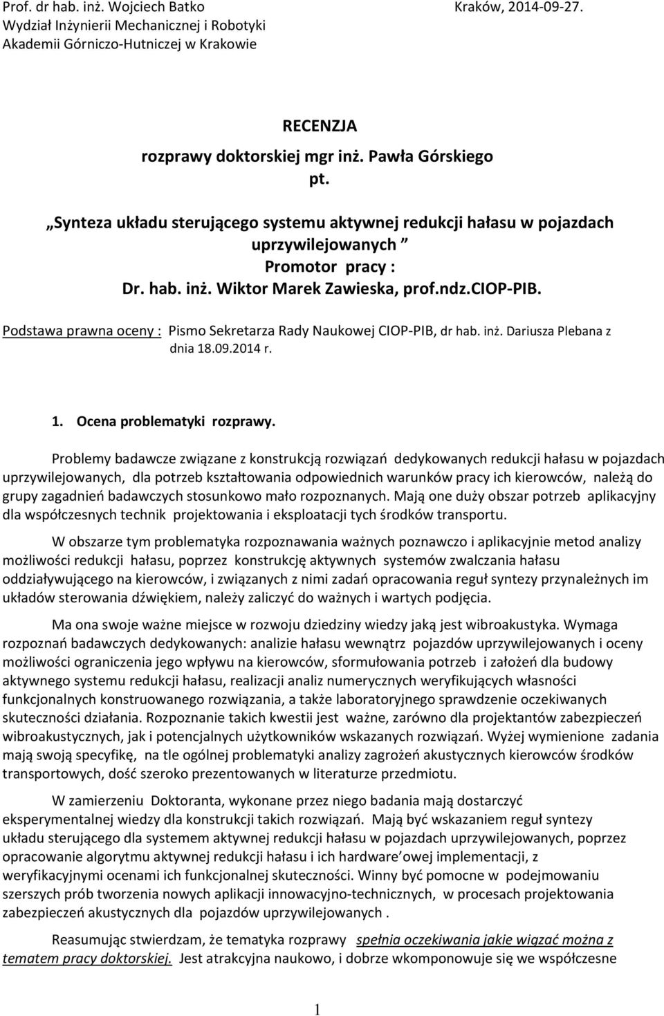Podstawa prawna oceny : Pismo Sekretarza Rady Naukowej CIOP PIB, dr hab. inż. Dariusza Plebana z dnia 18.09.2014 r. 1. Ocena problematyki rozprawy.