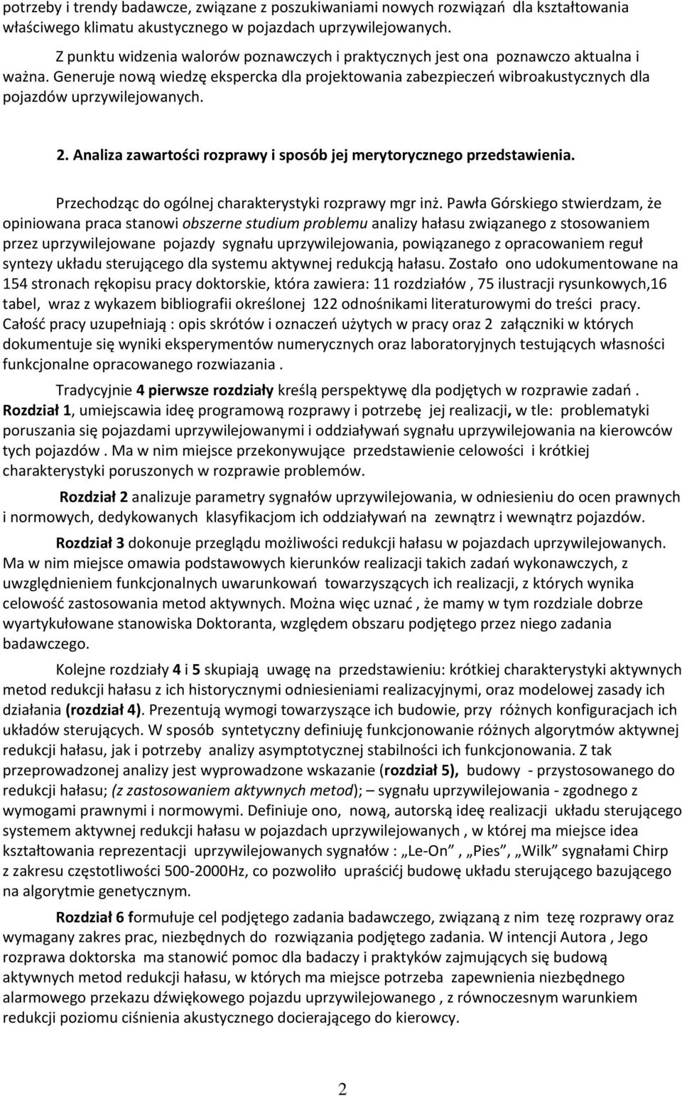 Generuje nową wiedzę ekspercka dla projektowania zabezpieczeń wibroakustycznych dla pojazdów uprzywilejowanych. 2. Analiza zawartości rozprawy i sposób jej merytorycznego przedstawienia.