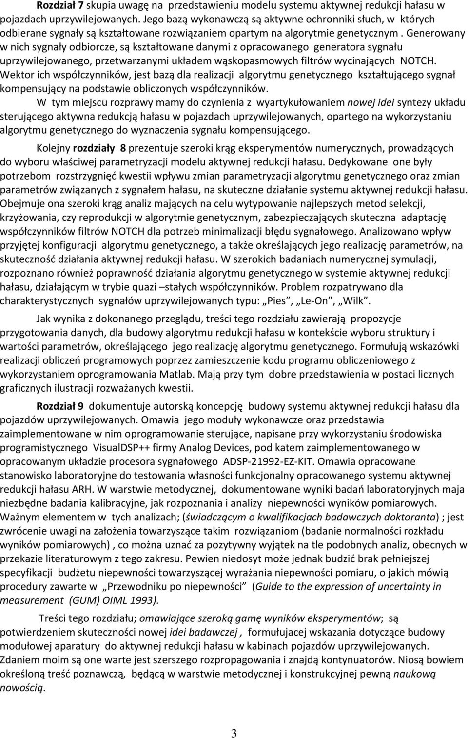Generowany w nich sygnały odbiorcze, są kształtowane danymi z opracowanego generatora sygnału uprzywilejowanego, przetwarzanymi układem wąskopasmowych filtrów wycinających NOTCH.