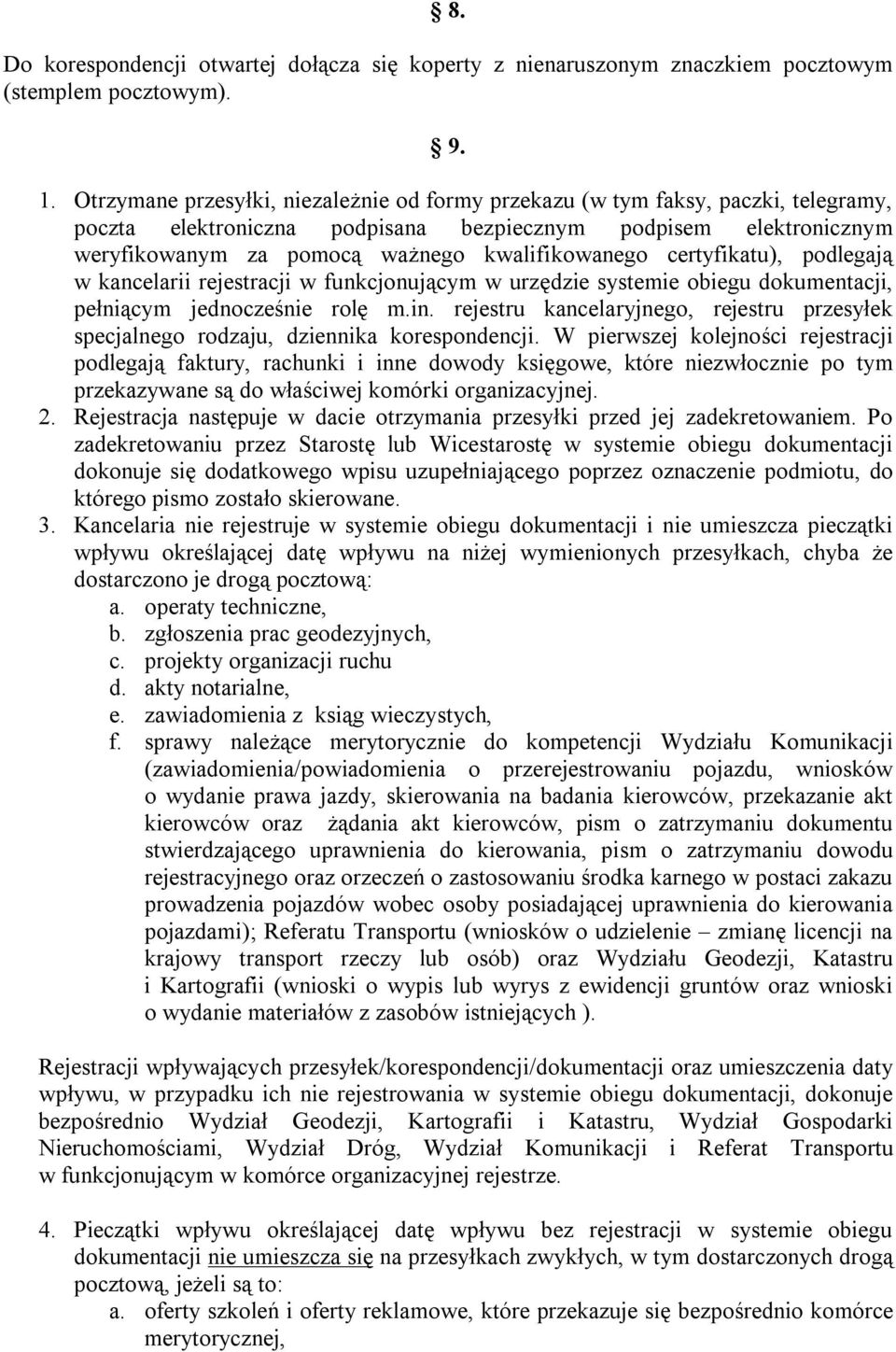 certyfikatu), podlegają w kancelarii rejestracji w funkcjonującym w urzędzie systemie obiegu dokumentacji, pełniącym jednocześnie rolę m.in.