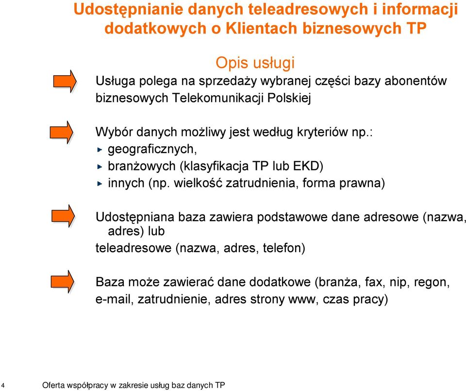 : geograficznych, branżowych (klasyfikacja TP lub EKD) innych (np.