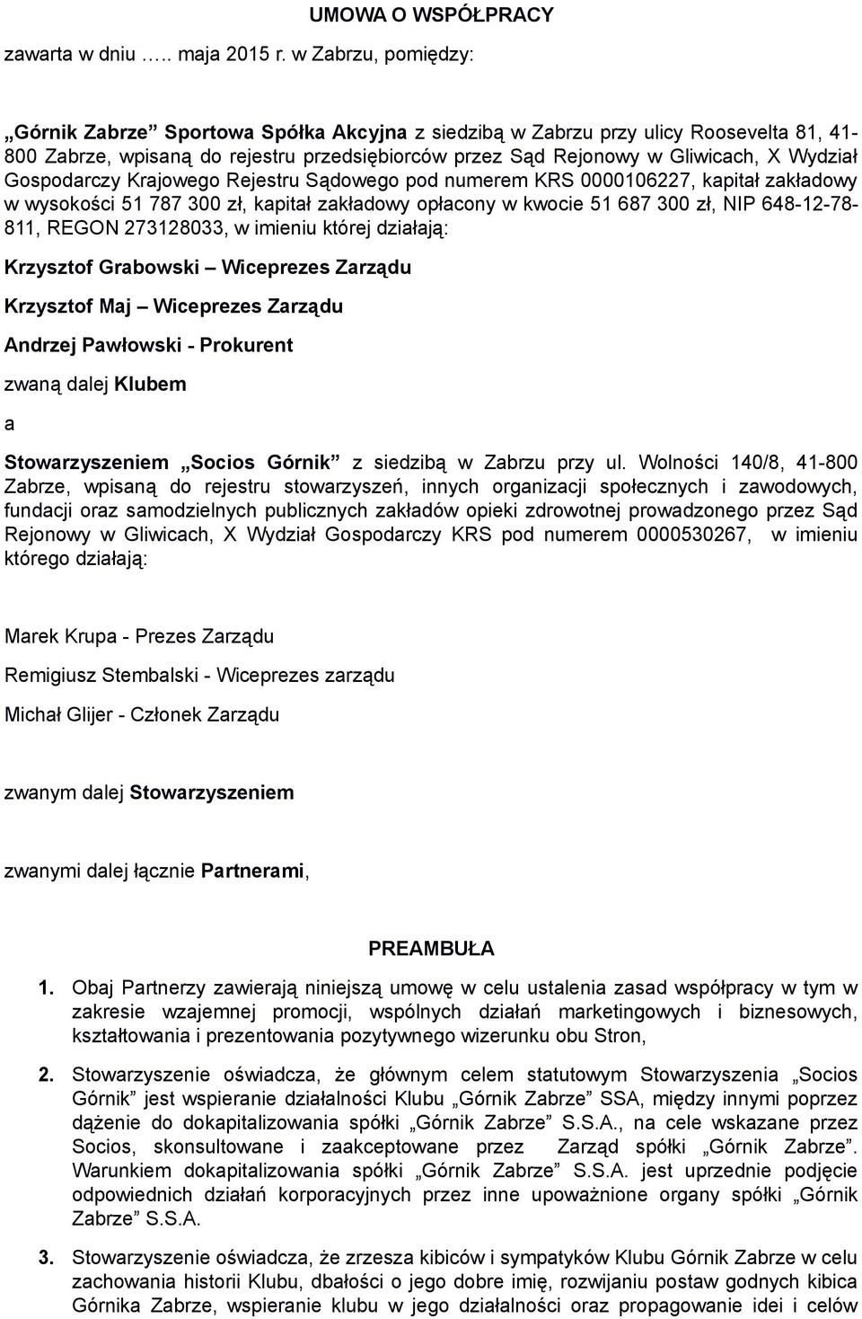 Gospodarczy Krajowego Rejestru Sądowego pod numerem KRS 0000106227, kapitał zakładowy w wysokości 51 787 300 zł, kapitał zakładowy opłacony w kwocie 51 687 300 zł, NIP 648-12-78-811, REGON 273128033,