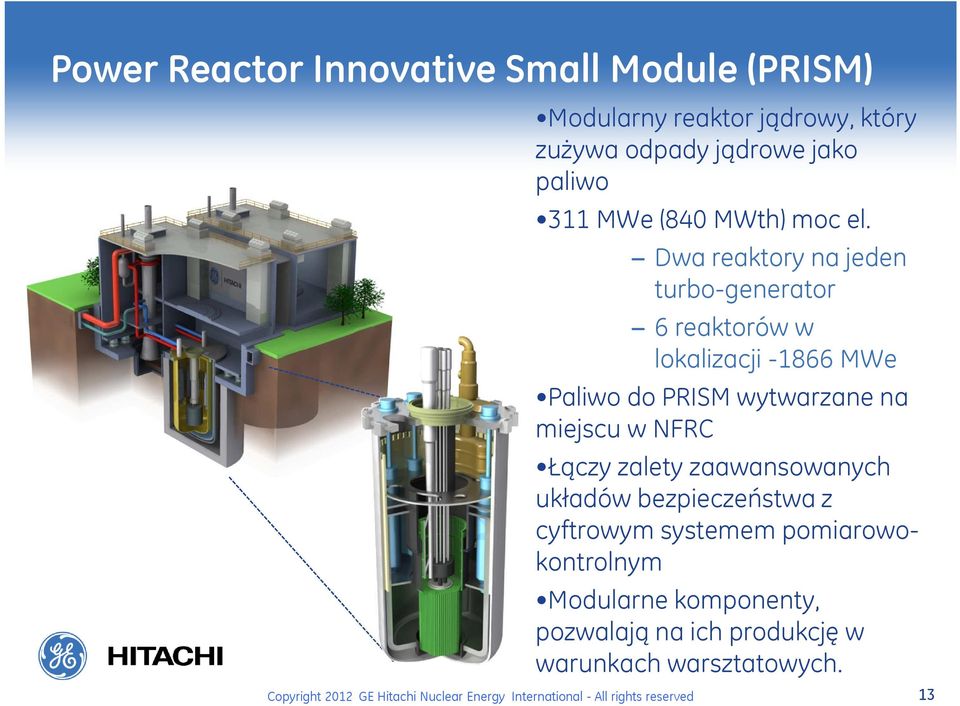 Dwa reaktory na jeden turbo-generator 6 reaktorów w lokalizacji -1866 MWe Paliwo do PRISM wytwarzane na miejscu w NFRC Łączy