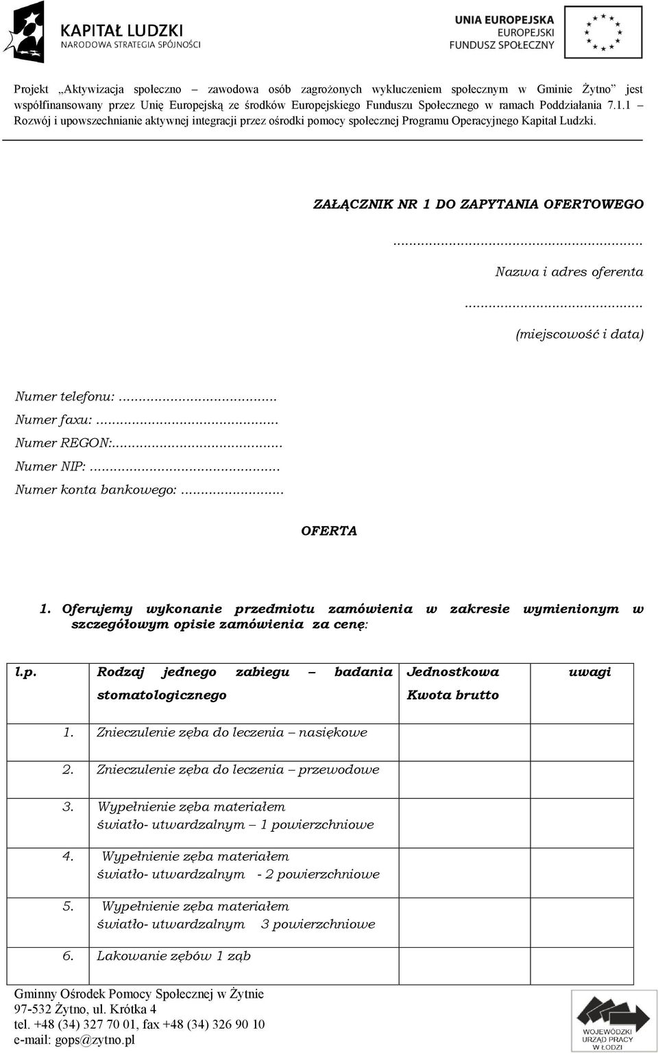 Znieczulenie zęba do leczenia nasiękowe 2. Znieczulenie zęba do leczenia przewodowe 3. Wypełnienie zęba materiałem światło- utwardzalnym 1 powierzchniowe 4.