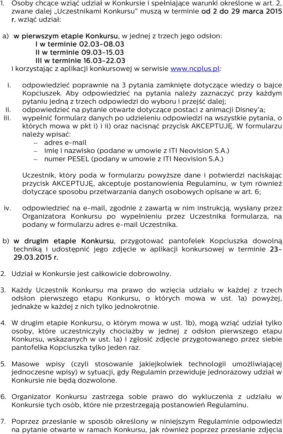 03 i korzystając z aplikacji konkursowej w serwisie www.ncplus.pl: i. odpowiedzieć poprawnie na 3 pytania zamknięte dotyczące wiedzy o bajce Kopciuszek.