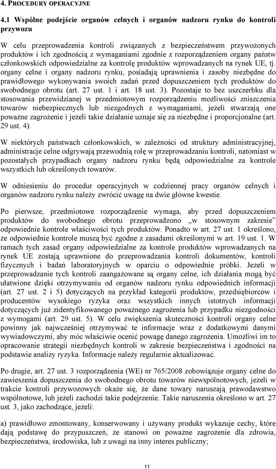 zgodnie z rozporządzeniem organy państw członkowskich odpowiedzialne za kontrolę produktów wprowadzanych na rynek UE, tj.