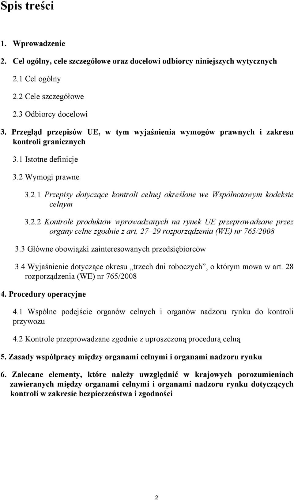 2.2 Kontrole produktów wprowadzanych na rynek UE przeprowadzane przez organy celne zgodnie z art. 27 29 rozporządzenia (WE) nr 765/2008 3.3 Główne obowiązki zainteresowanych przedsiębiorców 3.