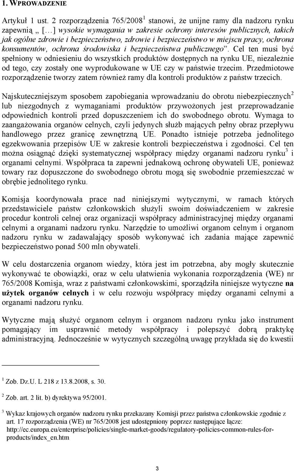 bezpieczeństwo w miejscu pracy, ochrona konsumentów, ochrona środowiska i bezpieczeństwa publicznego.