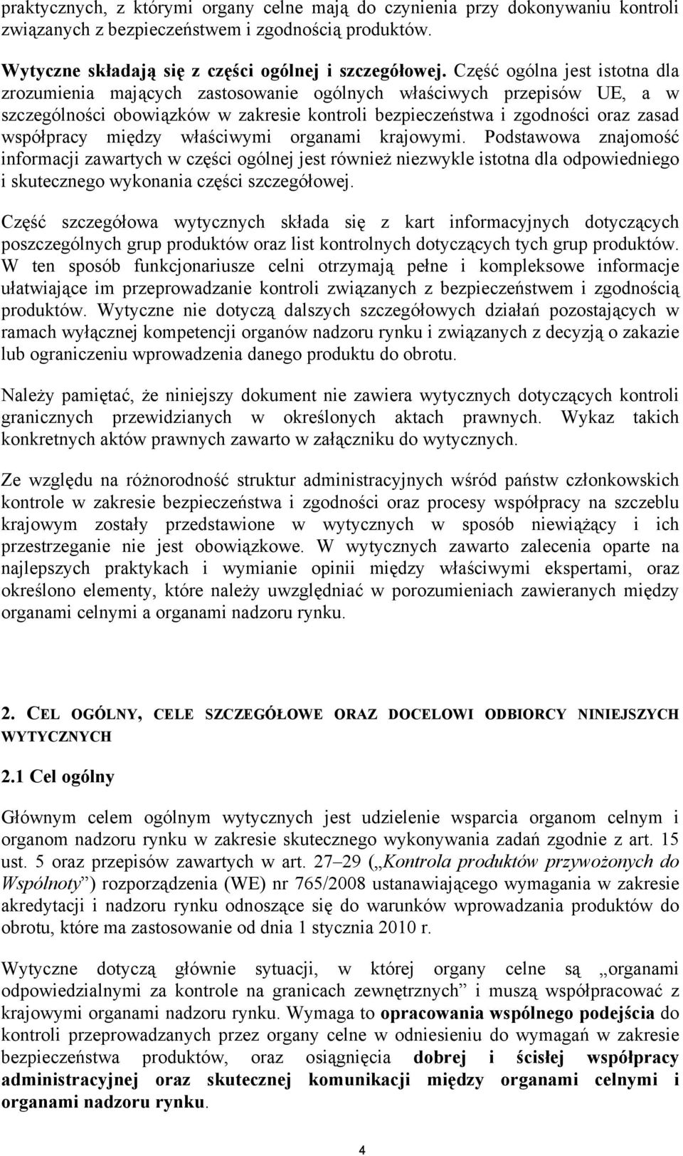 między właściwymi organami krajowymi. Podstawowa znajomość informacji zawartych w części ogólnej jest również niezwykle istotna dla odpowiedniego i skutecznego wykonania części szczegółowej.