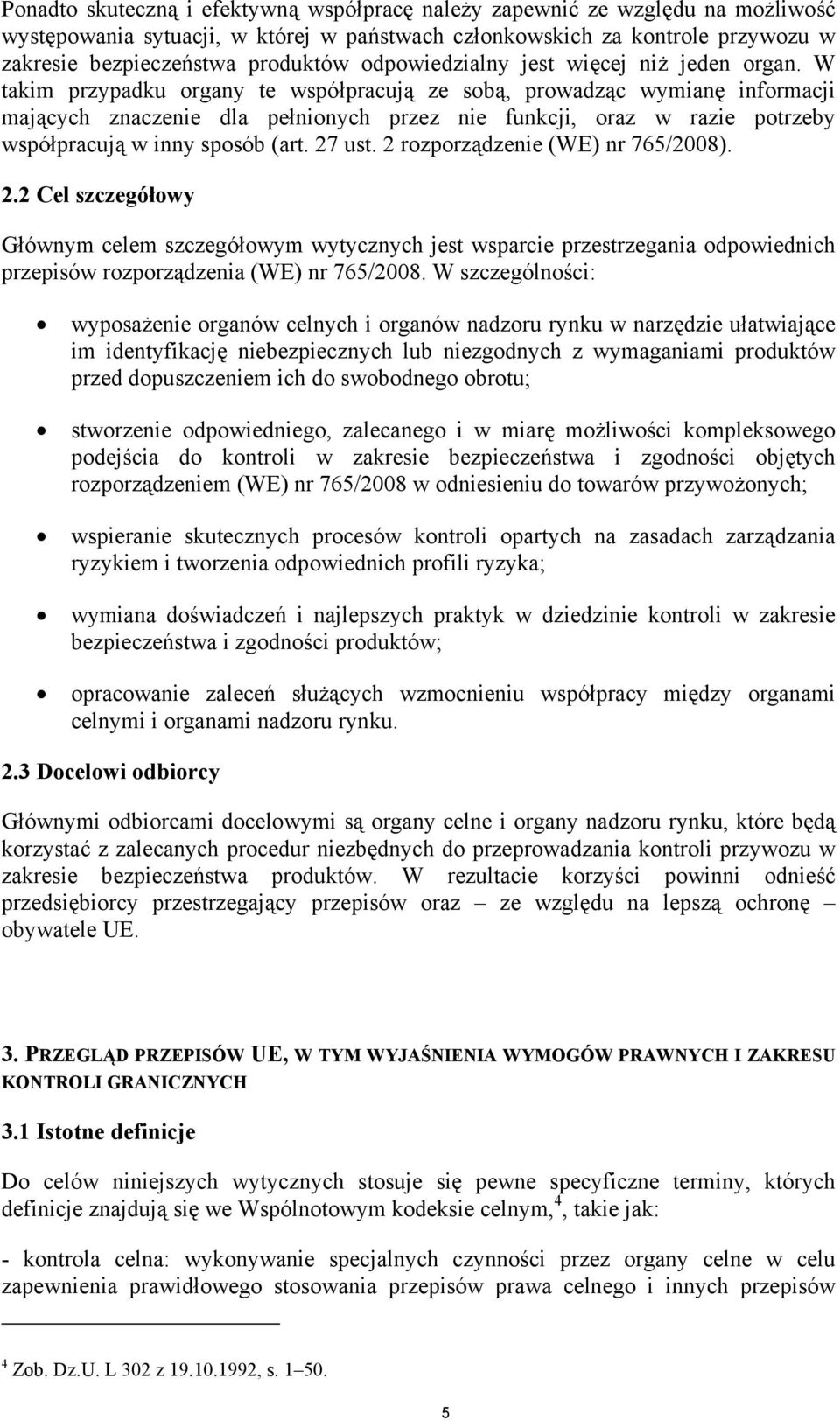 W takim przypadku organy te współpracują ze sobą, prowadząc wymianę informacji mających znaczenie dla pełnionych przez nie funkcji, oraz w razie potrzeby współpracują w inny sposób (art. 27 ust.