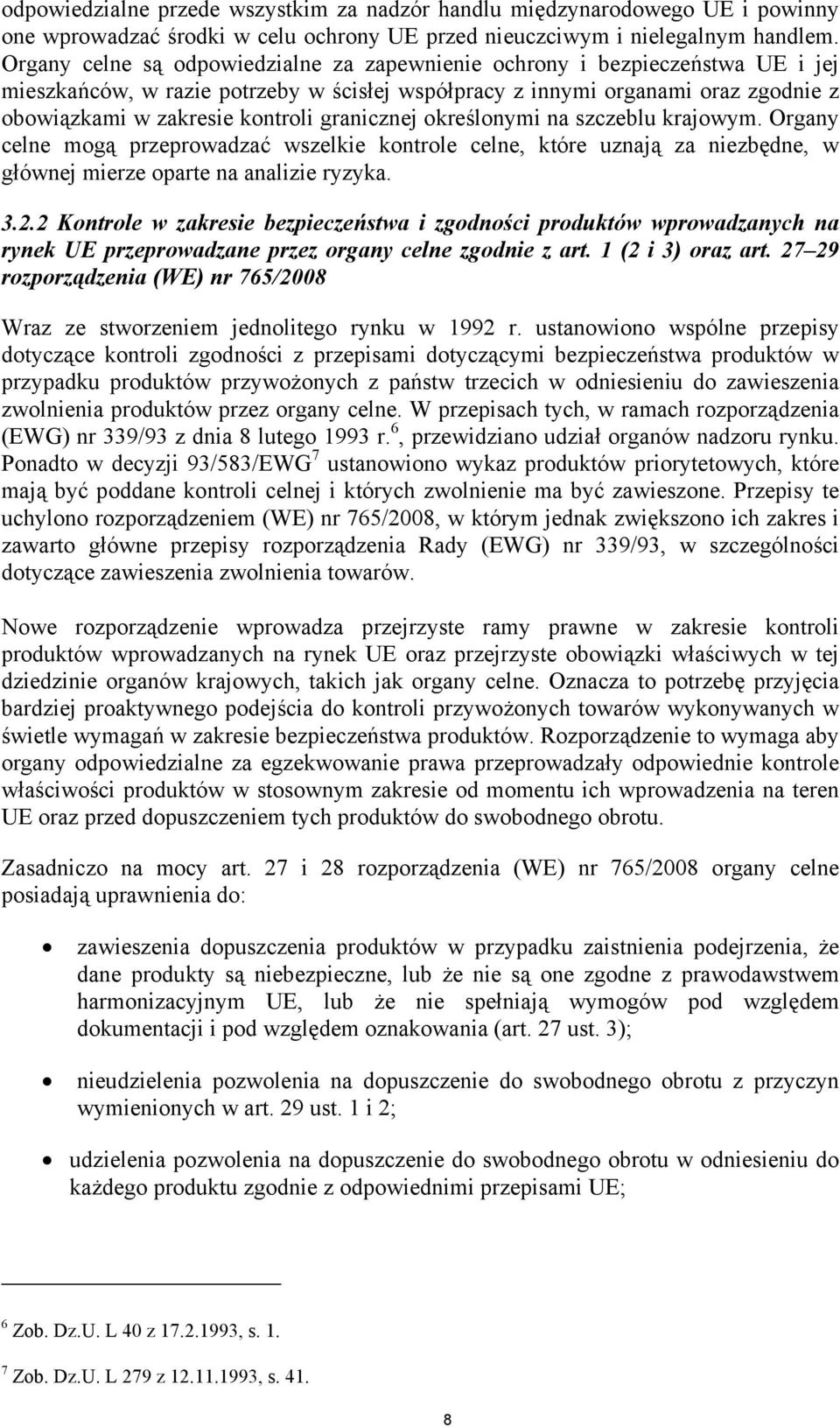 granicznej określonymi na szczeblu krajowym. Organy celne mogą przeprowadzać wszelkie kontrole celne, które uznają za niezbędne, w głównej mierze oparte na analizie ryzyka. 3.2.