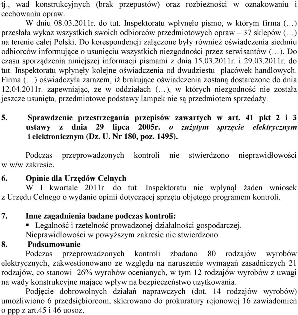 Do korespondencji załączone były również oświadczenia siedmiu odbiorców informujące o usunięciu wszystkich niezgodności przez serwisantów ( ).
