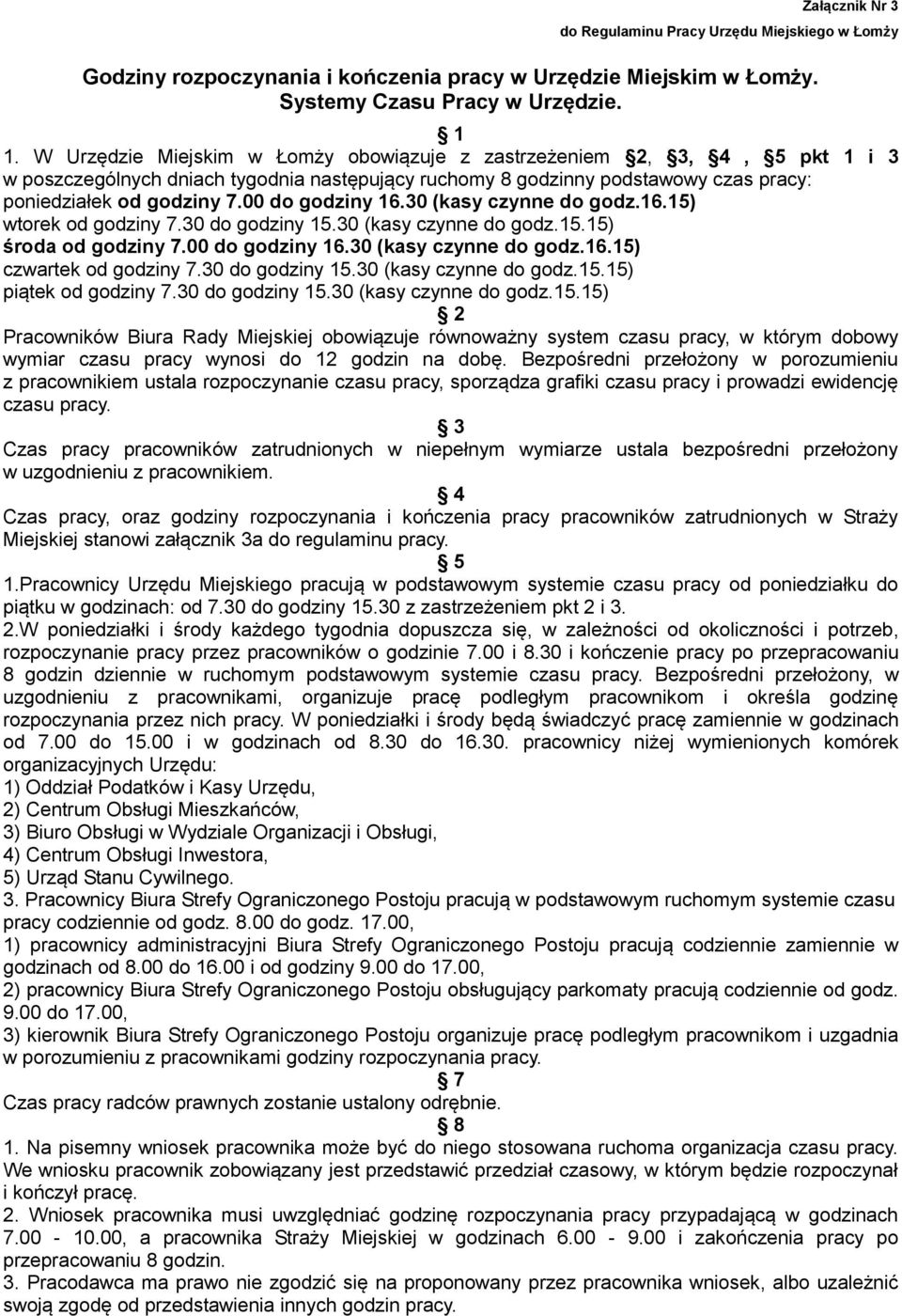 00 do godziny 16.30 (kasy czynne do godz.16.15) wtorek od godziny 7.30 do godziny 15.30 (kasy czynne do godz.15.15) środa od godziny 7.00 do godziny 16.30 (kasy czynne do godz.16.15) czwartek od godziny 7.