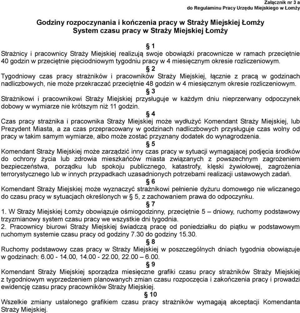 2 Tygodniowy czas pracy strażników i pracowników Straży Miejskiej, łącznie z pracą w godzinach nadliczbowych, nie może przekraczać przeciętnie 48 godzin w 4 miesięcznym okresie rozliczeniowym.