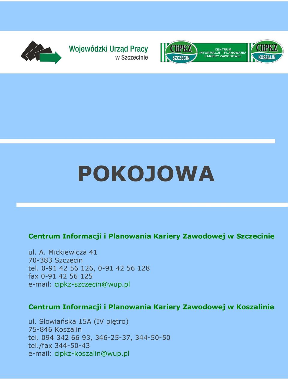 0-91 42 56 126, 0-91 42 56 128 fax 0-91 42 56 125 e-mail: cipkz-szczecin@wup.