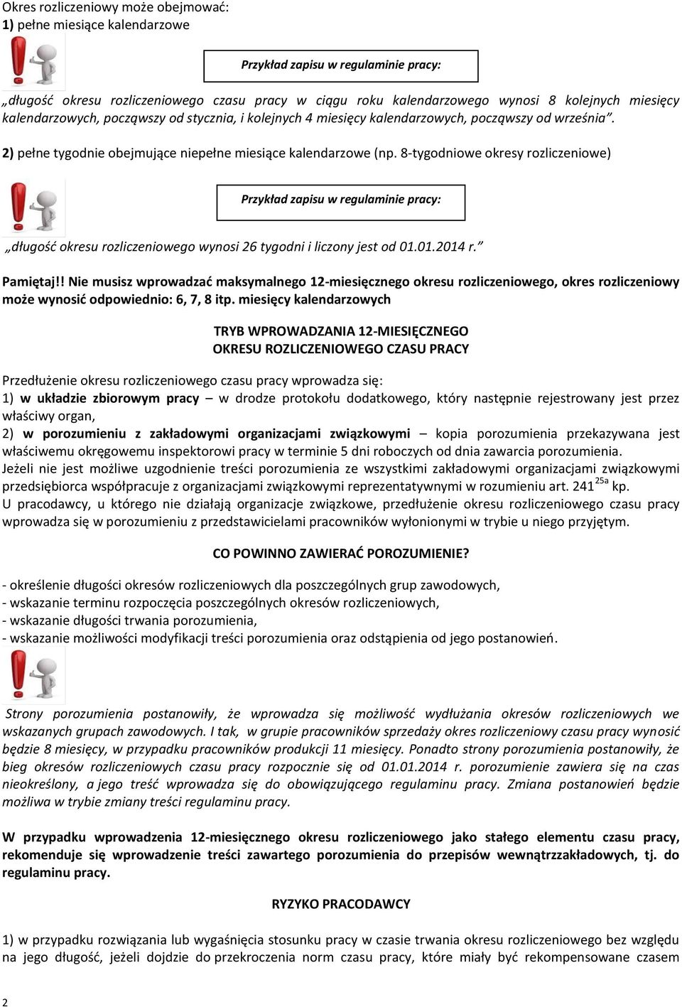 8-tygodniowe okresy rozliczeniowe) Przykład zapisu w regulaminie pracy: długość okresu rozliczeniowego wynosi 26 tygodni i liczony jest od 01.01.2014 r. Pamiętaj!