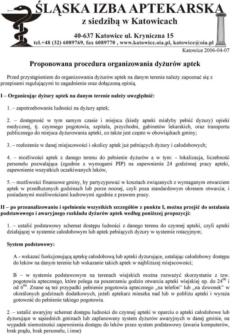 dostępność w tym samym czasie i miejscu (kiedy apteki miałyby pełnić dyżury) opieki medycznej, tj.
