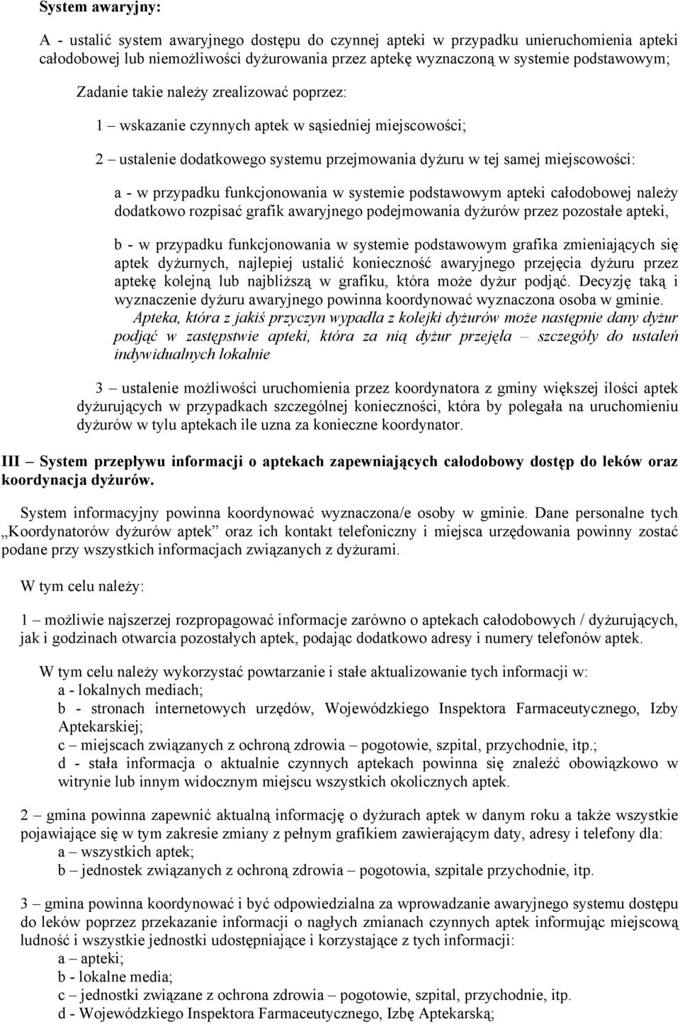funkcjonowania w systemie podstawowym apteki całodobowej należy dodatkowo rozpisać grafik awaryjnego podejmowania dyżurów przez pozostałe apteki, b - w przypadku funkcjonowania w systemie podstawowym