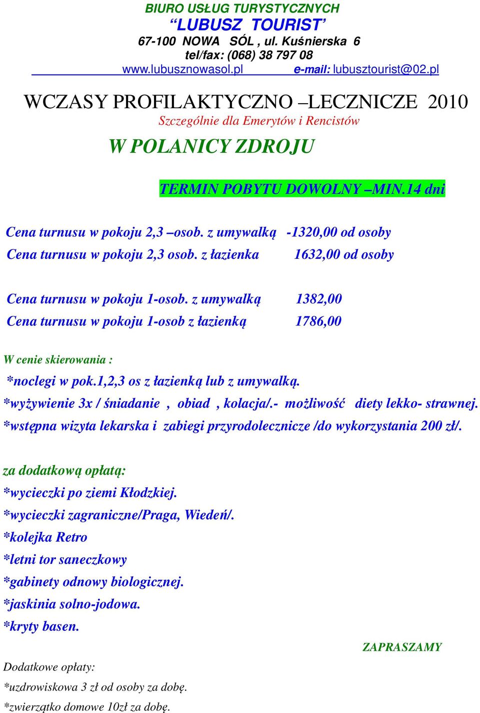 z umywalką 1382,00 Cena turnusu w pokoju 1-osob z łazienką 1786,00 W cenie skierowania : *noclegi w pok.1,2,3 os z łazienką lub z umywalką. *wyżywienie 3x / śniadanie, obiad, kolacja/.