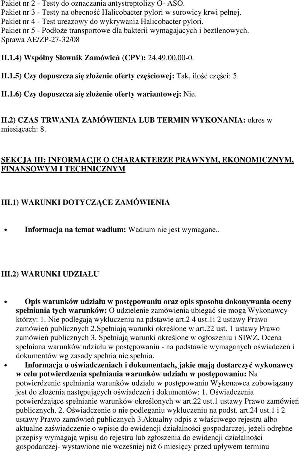 II.1.6) Czy dopuszcza się złożenie oferty wariantowej: Nie. II.2) CZAS TRWANIA ZAMÓWIENIA LUB TERMIN WYKONANIA: okres w miesiącach: 8.