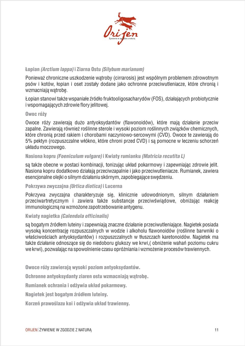 Owoc ró y Owoce ró y zawieraj¹ du o antyoksydantów (flawonoidów), które maj¹ dzia³anie przeciw zapalne.