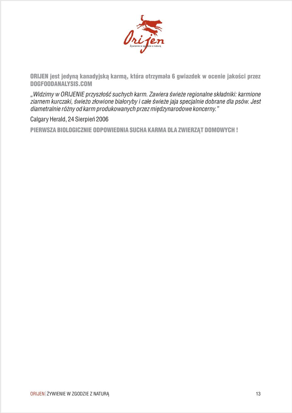 Zawiera œwie e regionalne sk³adniki: karmione ziarnem kurczaki, œwie o z³owione bia³oryby i ca³e œwie e jaja