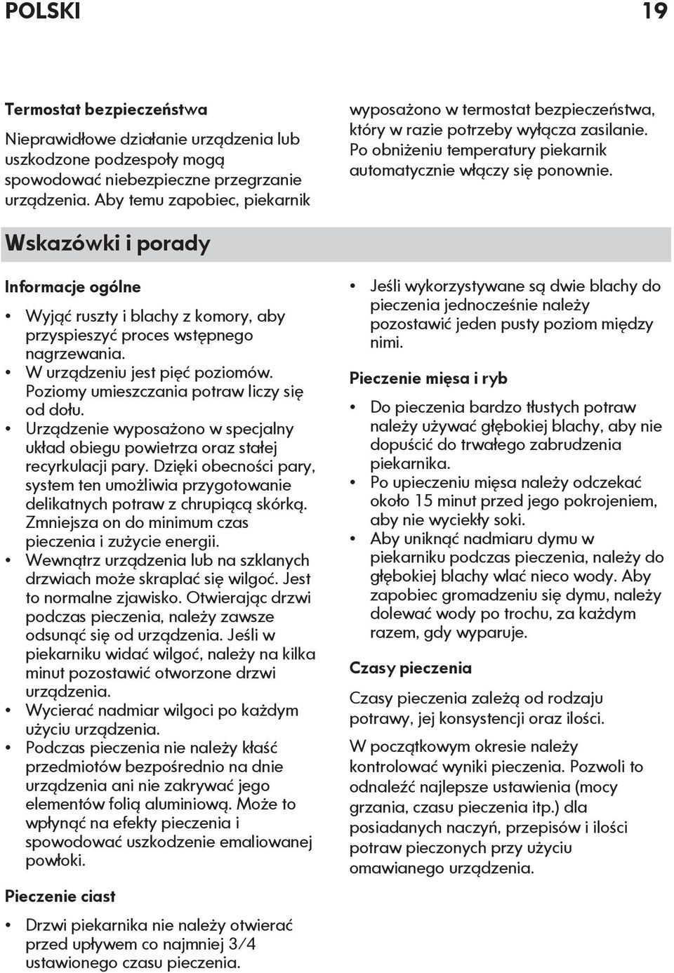 Wskazówki i porady Informacje ogólne Wyjąć ruszty i blachy z komory, aby przyspieszyć proces wstępnego nagrzewania. W urządzeniu jest pięć poziomów. Poziomy umieszczania potraw liczy się od dołu.