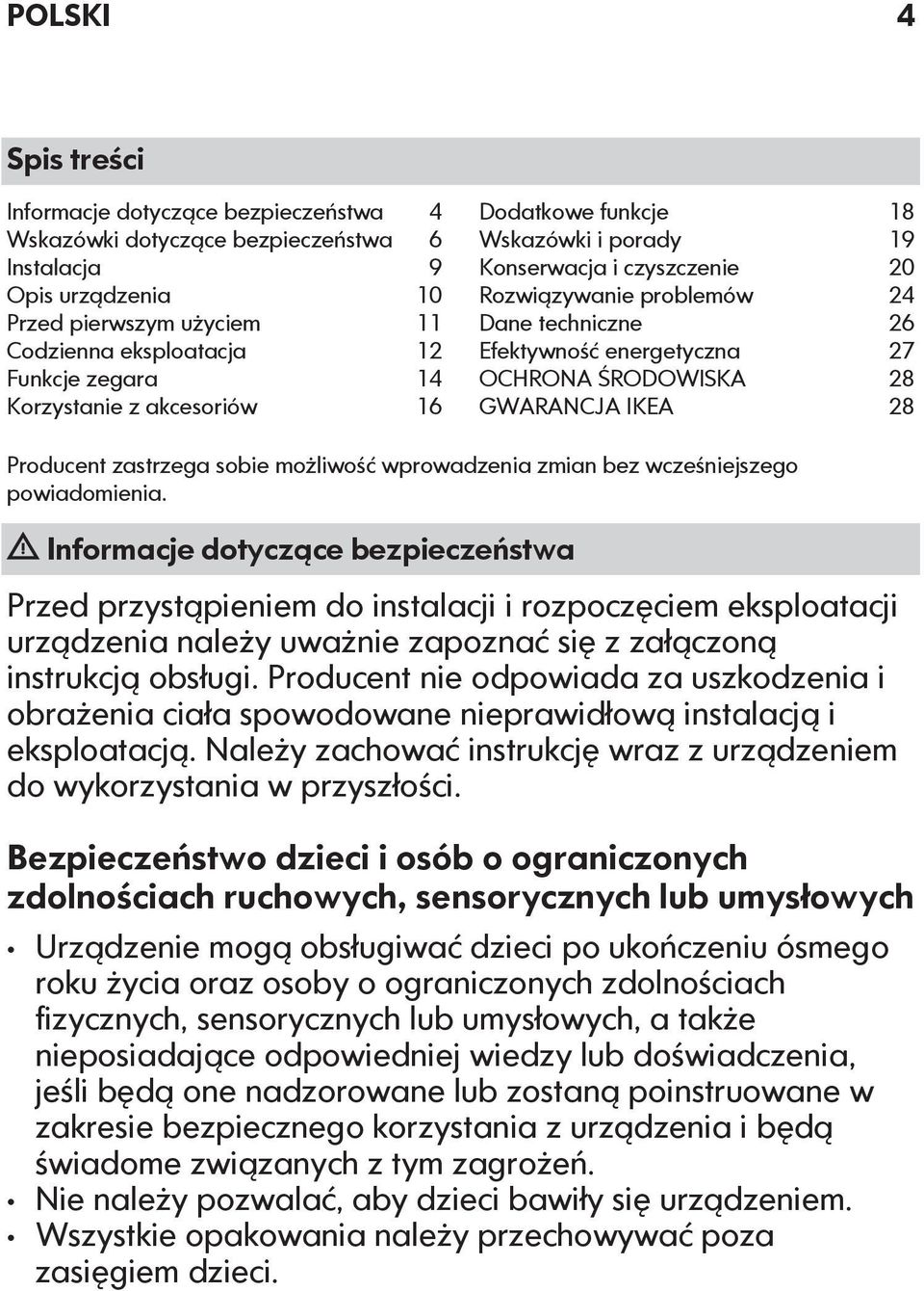 GWARANCJA IKEA 28 Producent zastrzega sobie możliwość wprowadzenia zmian bez wcześniejszego powiadomienia.