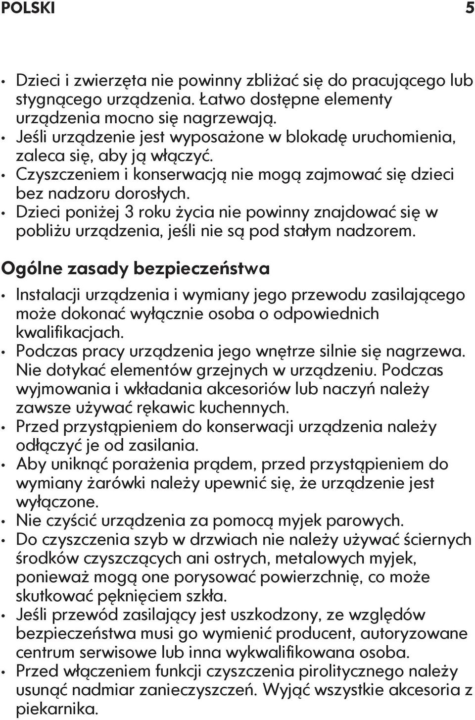 Dzieci poniżej 3 roku życia nie powinny znajdować się w pobliżu urządzenia, jeśli nie są pod stałym nadzorem.