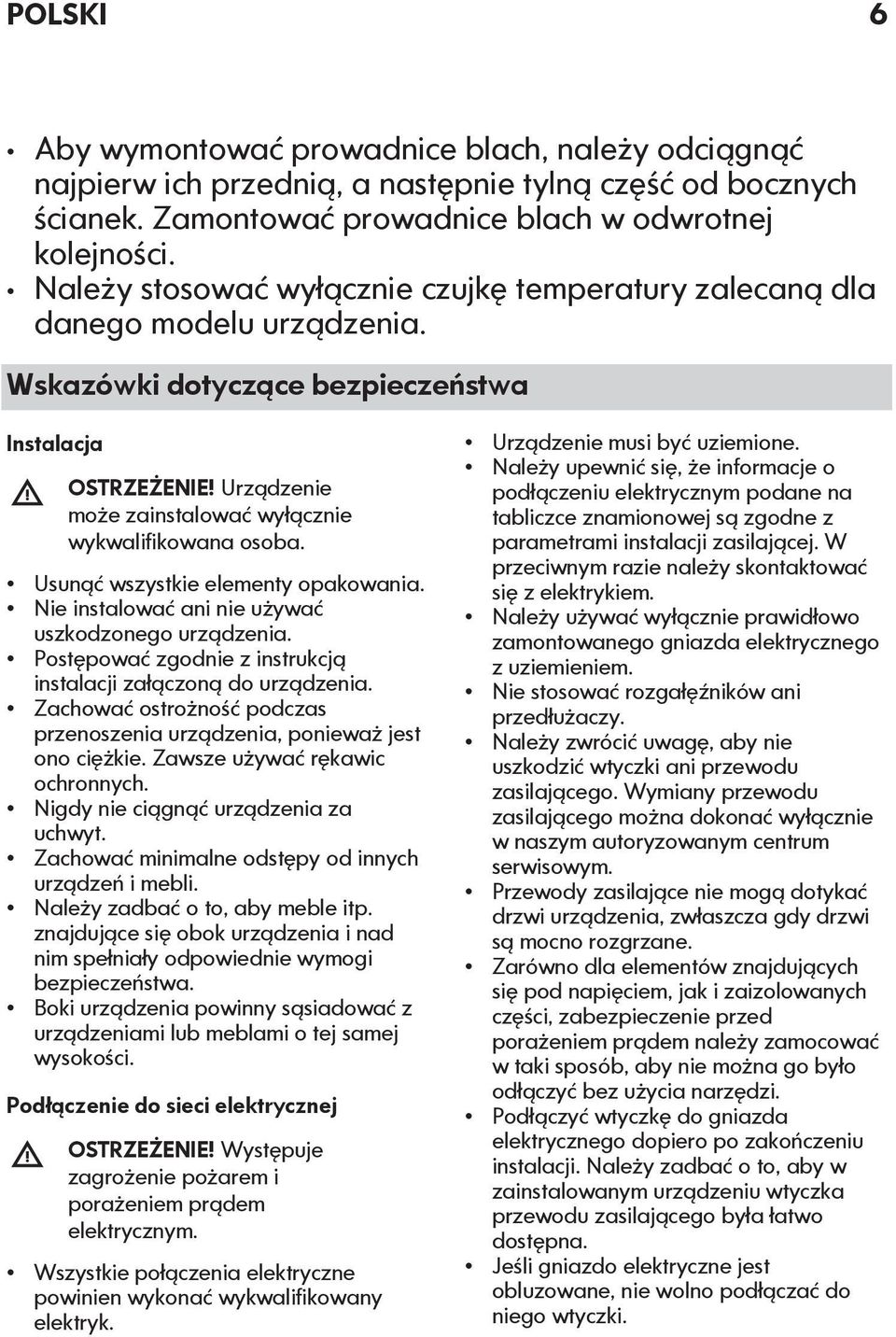Urządzenie może zainstalować wyłącznie wykwalifikowana osoba. Usunąć wszystkie elementy opakowania. Nie instalować ani nie używać uszkodzonego urządzenia.