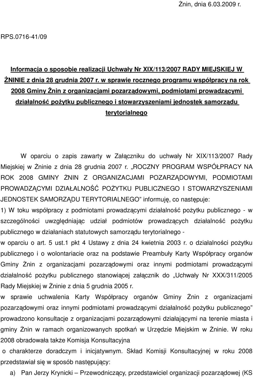 terytorialnego W oparciu o zapis zawarty w Załączniku do uchwały Nr XIX/113/2007 Rady Miejskiej w śninie z dnia 28 grudnia 2007 r.