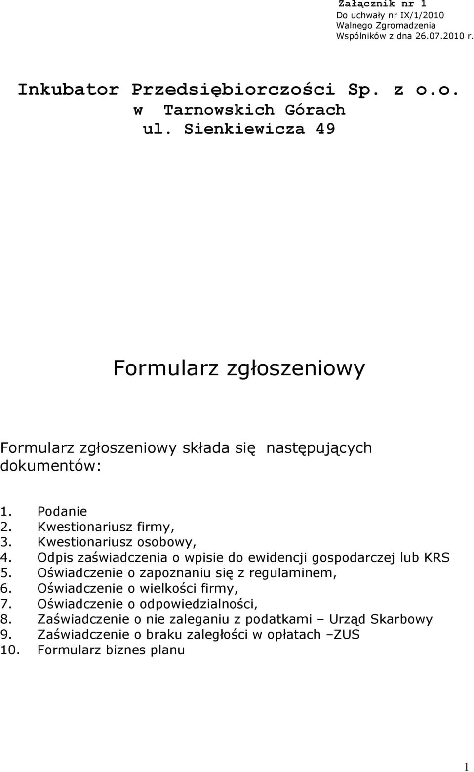 Kwestionariusz osobowy, 4. Odpis zaświadczenia o wpisie do ewidencji gospodarczej lub KRS 5. Oświadczenie o zapoznaniu się z regulaminem, 6.