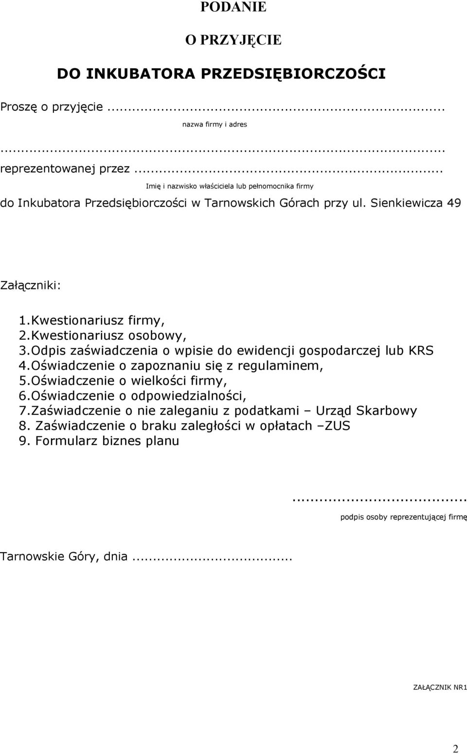 Kwestionariusz osobowy, 3.Odpis zaświadczenia o wpisie do ewidencji gospodarczej lub KRS 4.Oświadczenie o zapoznaniu się z regulaminem, 5.Oświadczenie o wielkości firmy, 6.