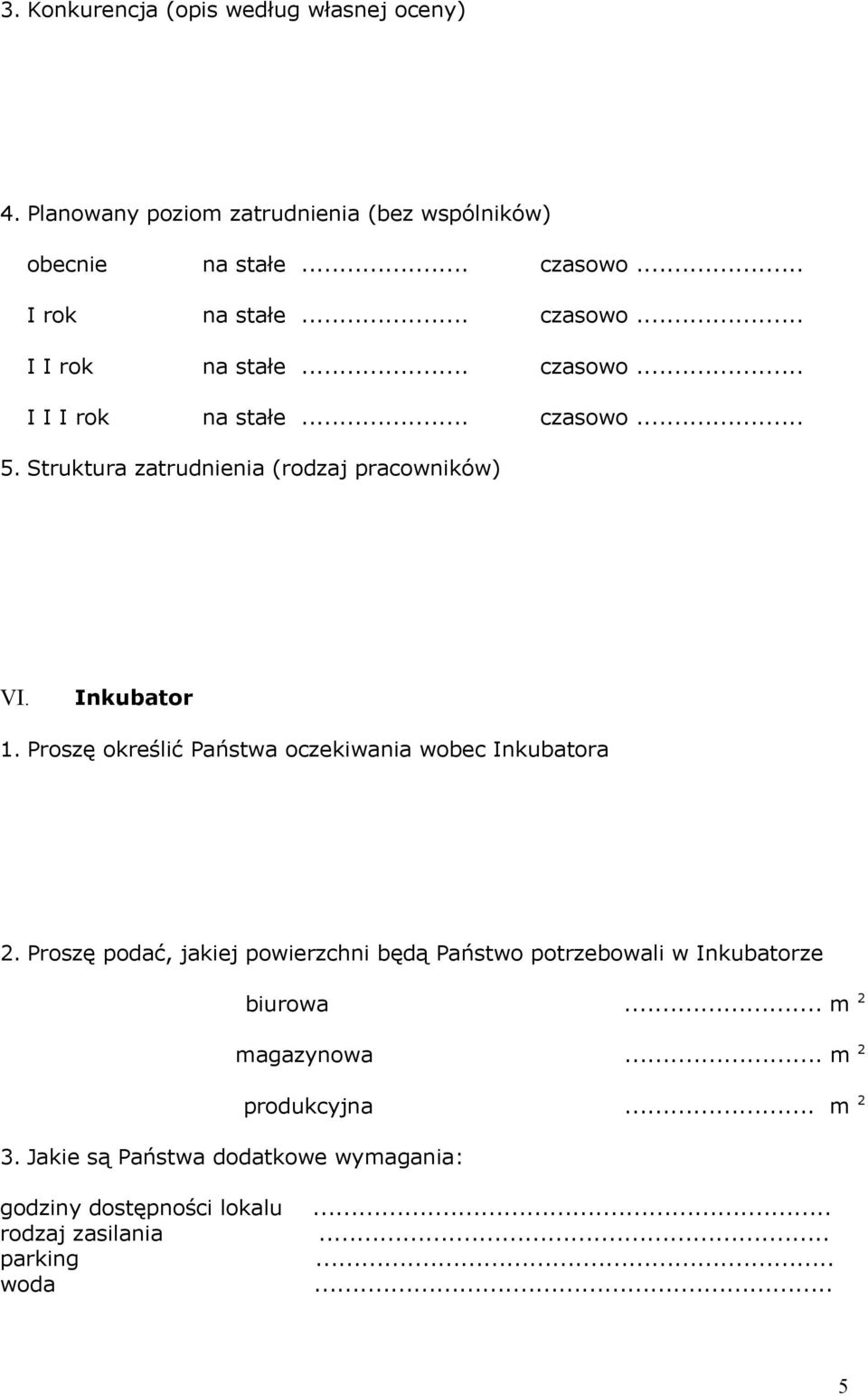 Proszę określić Państwa oczekiwania wobec Inkubatora 2. Proszę podać, jakiej powierzchni będą Państwo potrzebowali w Inkubatorze 3.