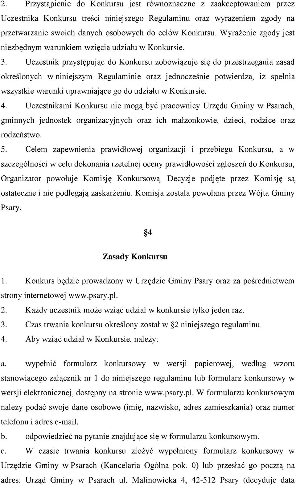 Uczestnik przystępując do Konkursu zobowiązuje się do przestrzegania zasad określonych w niniejszym Regulaminie oraz jednocześnie potwierdza, iż spełnia wszystkie warunki uprawniające go do udziału w